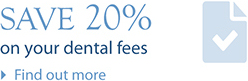 save 20% on your dental fees